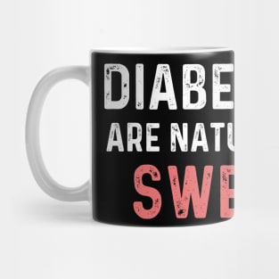 Diabetics are naturally sweet T-Shirt | Funny diabetes Mug